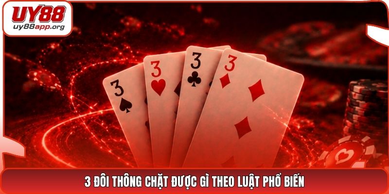 3 đôi thông chặt được gì theo luật phổ biến