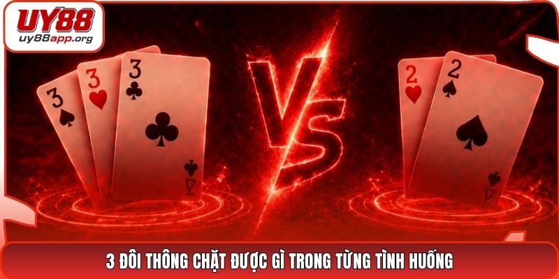 3 đôi thông chặt được gì trong từng tình huống