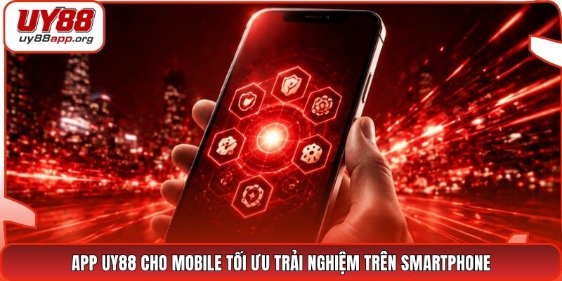 App UY88 cho mobile tối ưu trải nghiệm trên smartphone