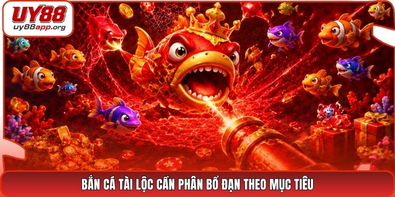 Bắn cá tài lộc cần phân bổ đạn theo mục tiêu