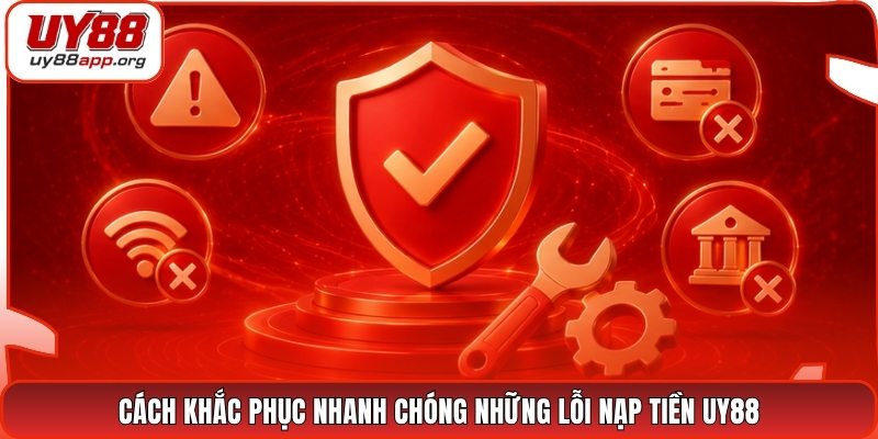 Cách khắc phục nhanh chóng những lỗi nạp tiền UY88