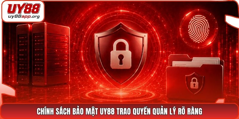 Chính sách bảo mật UY88 trao quyền quản lý rõ ràng