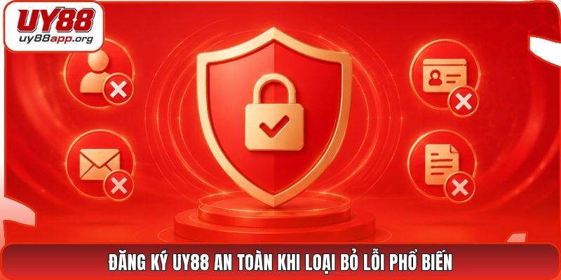 Đăng ký UY88 an toàn khi loại bỏ lỗi phổ biến