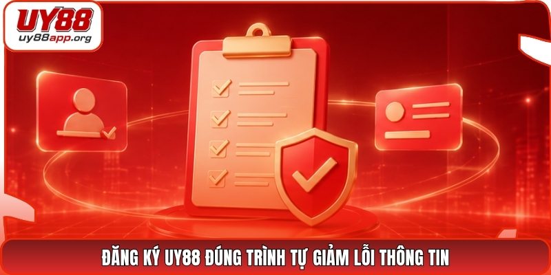 Đăng ký UY88 đúng trình tự giảm lỗi thông tin