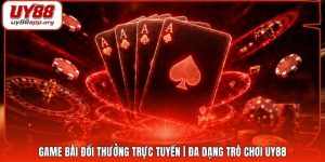 Game Bài Đổi Thưởng Trực Tuyến | Đa Dạng Trò Chơi UY88