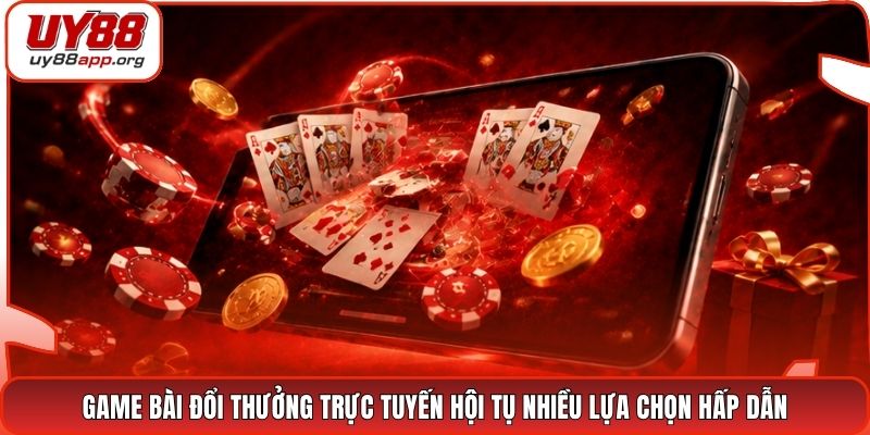 Game bài đổi thưởng trực tuyến hội tụ nhiều lựa chọn hấp dẫn