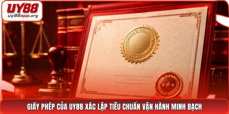 Giấy phép của UY88 xác lập tiêu chuẩn vận hành minh bạch
