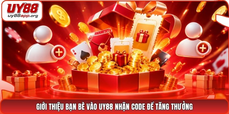 Giới thiệu bạn bè vào UY88 nhận Code để tăng thưởng