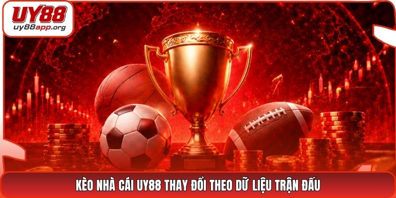 Kèo nhà cái UY88 thay đổi theo dữ liệu trận đấu