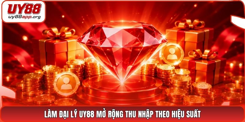 Làm đại lý UY88 mở rộng thu nhập theo hiệu suất