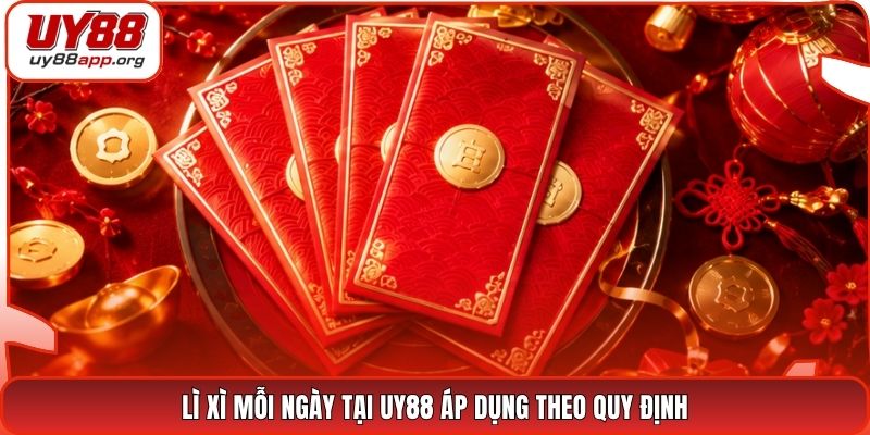 Lì xì mỗi ngày tại UY88 áp dụng theo quy định