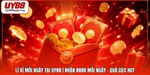 Lì Xì Mỗi Ngày Tại UY88 | Nhận 888K Mỗi Ngày - Quà Cực Hot