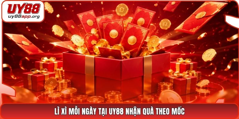Lì xì mỗi ngày tại UY88 nhận quà theo mốc
