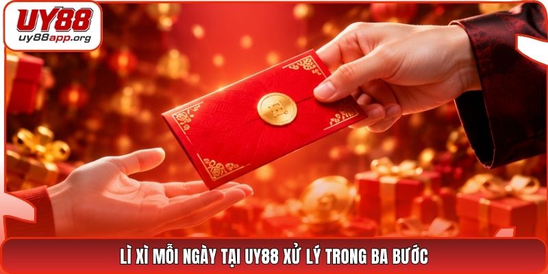Lì xì mỗi ngày tại UY88 xử lý trong ba bước