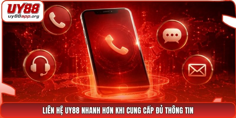 Liên hệ UY88 nhanh hơn khi cung cấp đủ thông tin
