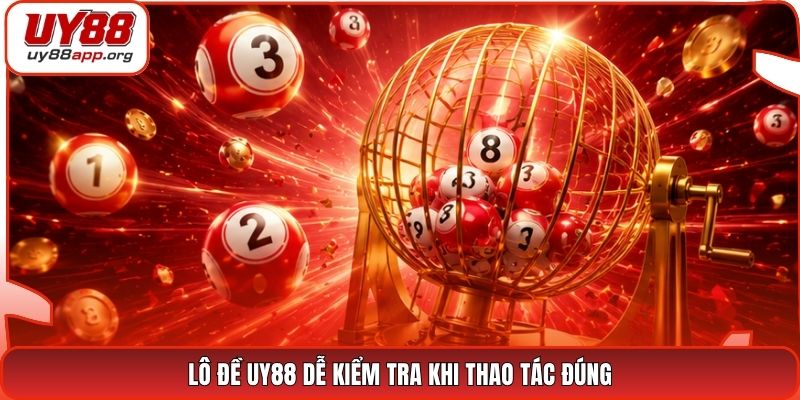 Lô đề UY88 dễ kiểm tra khi thao tác đúng