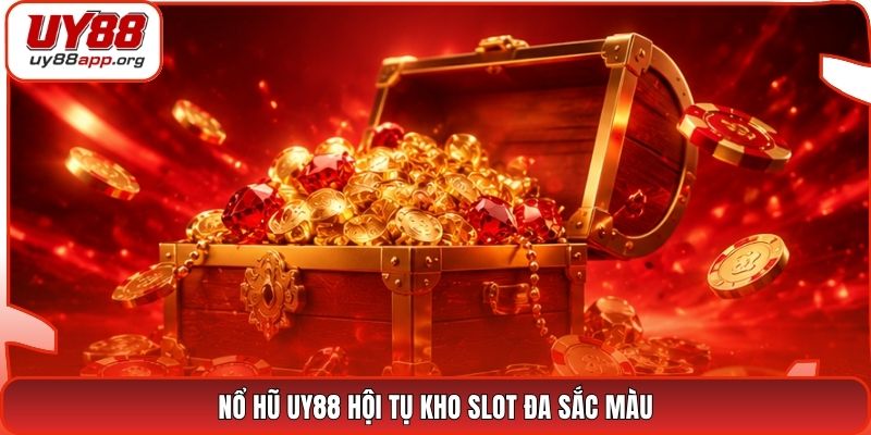 Nổ hũ UY88 hội tụ kho slot đa sắc màu