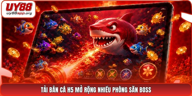 Tải bắn cá H5 mở rộng nhiều phòng săn boss