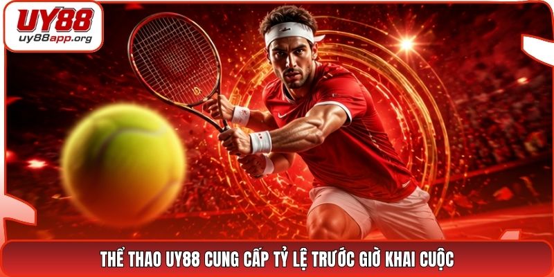 Thể thao UY88 cung cấp tỷ lệ trước giờ khai cuộc