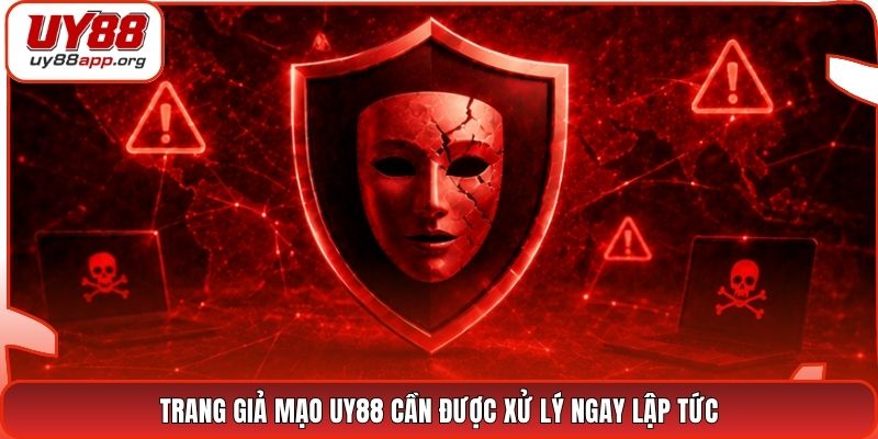 Trang giả mạo UY88 cần được xử lý ngay lập tức