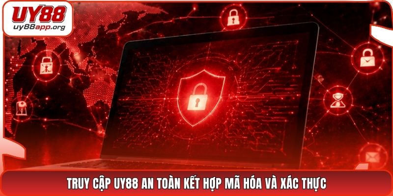 Truy cập UY88 an toàn kết hợp mã hóa và xác thực