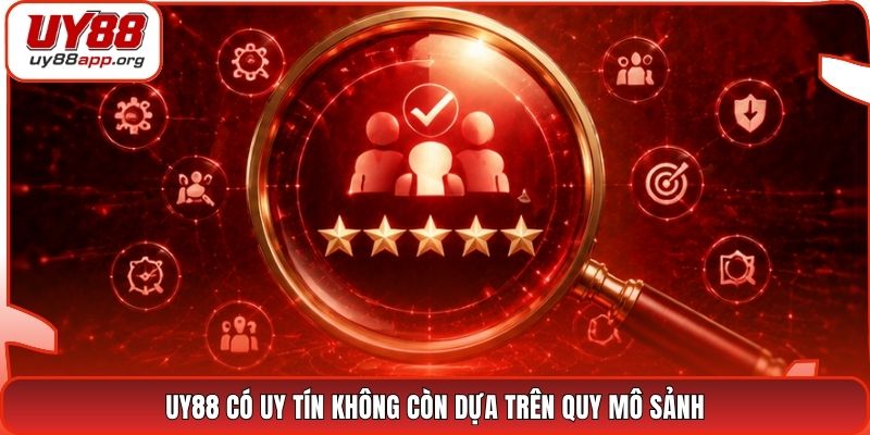 UY88 có uy tín không còn dựa trên quy mô sảnh