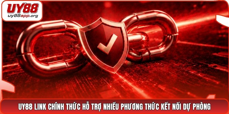 UY88 link chính thức hỗ trợ nhiều phương thức kết nối dự phòng
