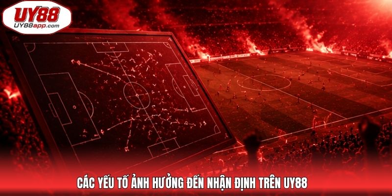 Các yếu tố ảnh hưởng đến nhận định trên UY88