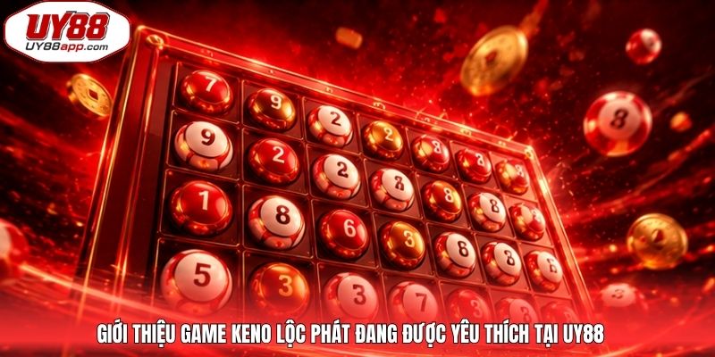 Giới thiệu game Keno lộc phát đang được yêu thích tại UY88