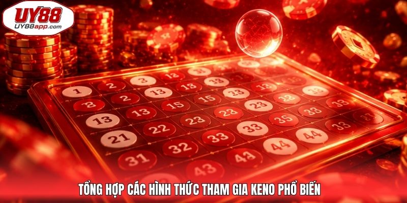 Tổng hợp các hình thức tham gia Keno phổ biến
