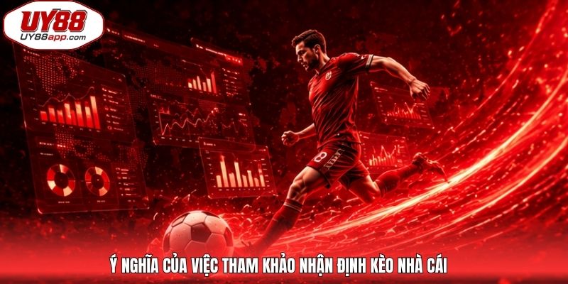 Ý nghĩa của việc tham khảo nhận định kèo nhà cái